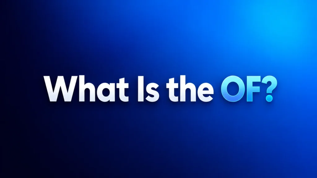 What Is the OF? The Real Meaning Behind This Online Term