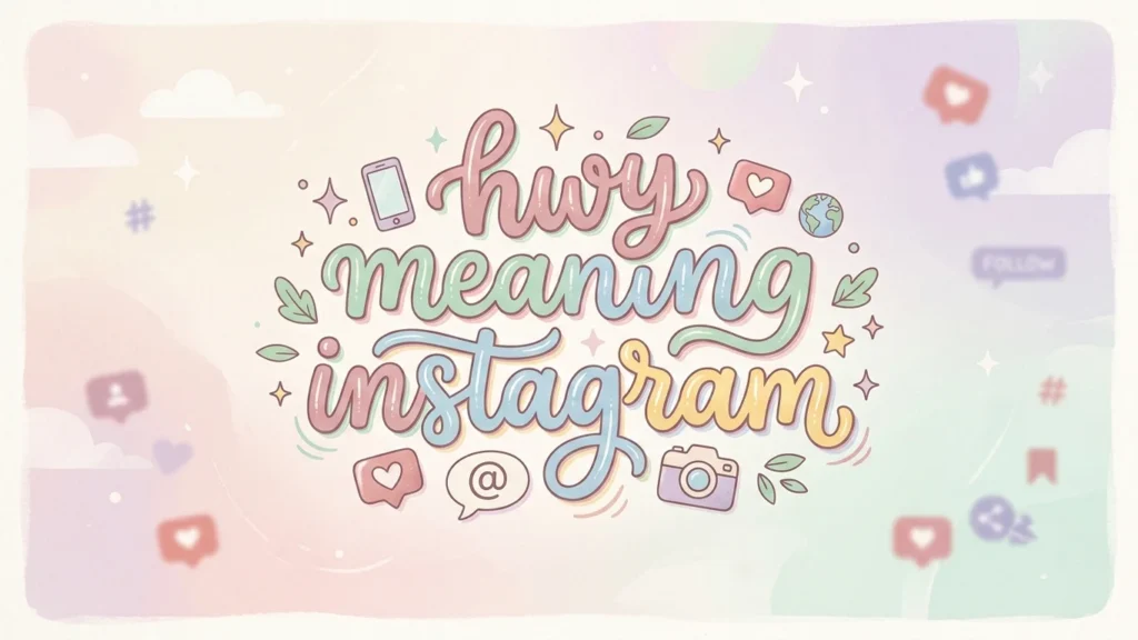 HWY Meaning Instagram: Simple Guide to What it Means