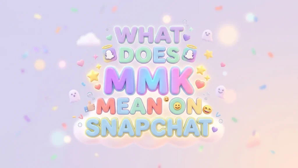 What Does MMK Mean on Snapchat? Real Meaning Explained