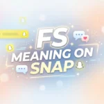 FS Meaning on Snap: Simple Guide to What It Really Means