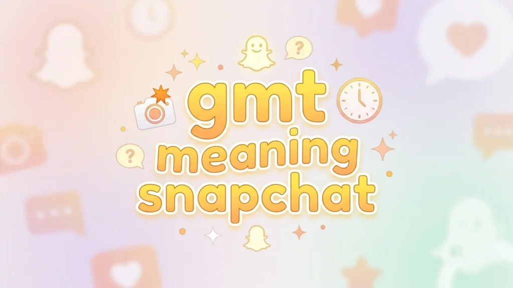 gmt meaning snapchat